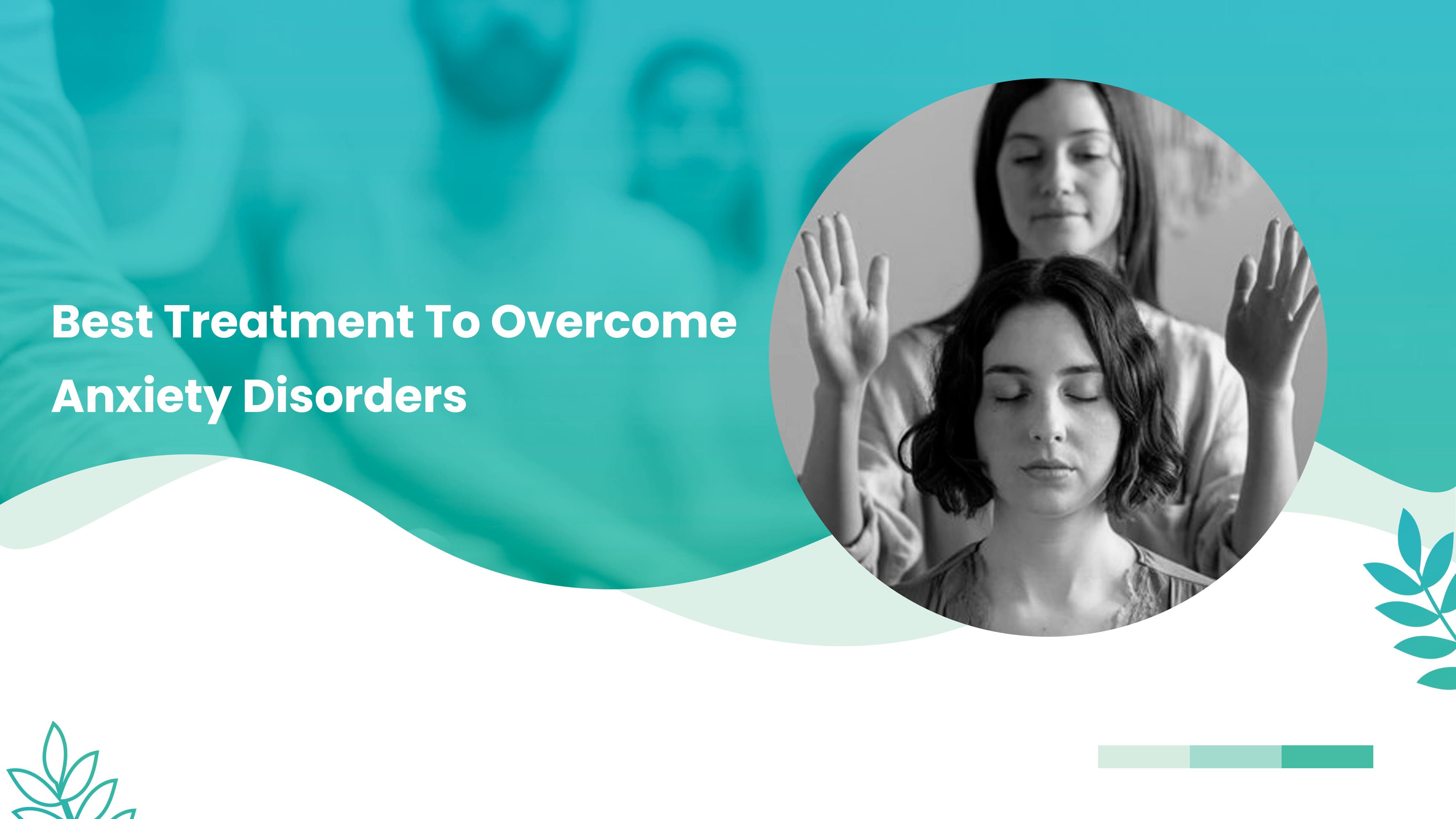 Best Treatment To Overcome Anxiety Disorders