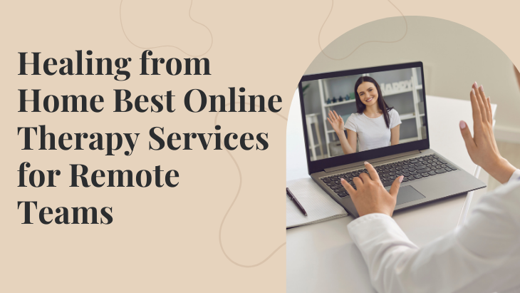 Healing from Home Best Online Therapy Services for Remote Teams
