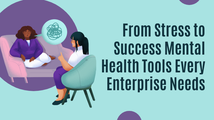 From Stress to Success Mental Health Tools Every Enterprise Needs