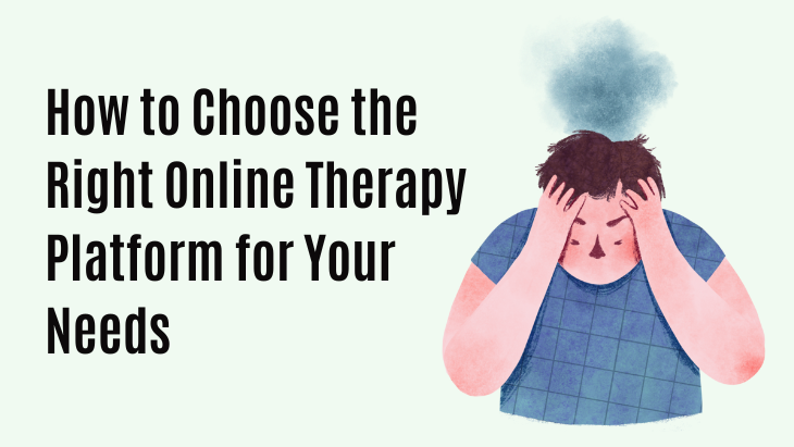 How to Choose the Right Online Therapy Platform for Your Needs